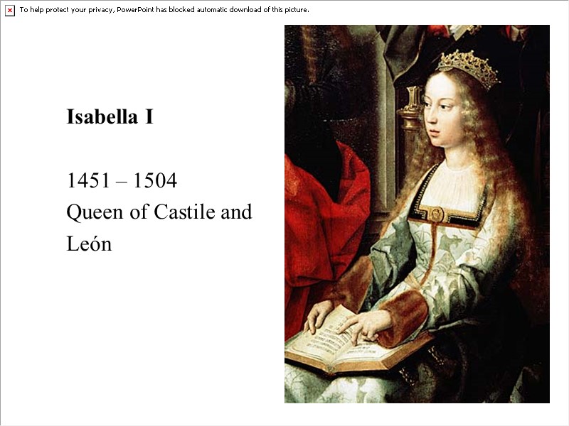 Isabella I   1451 – 1504 Queen of Castile and León